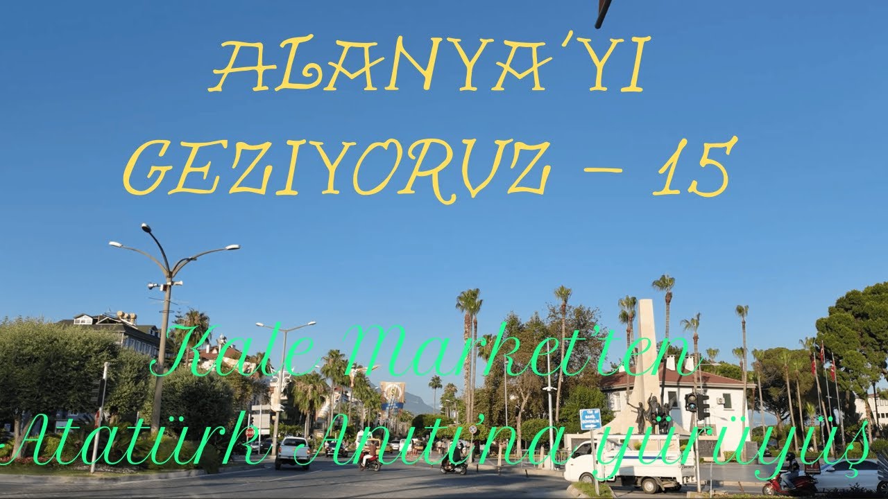 Alanya'yı geziyoruz  - 15   Atatürk Caddesi'nde yürüyüş turu  (Walking tour at Atatürk Street)