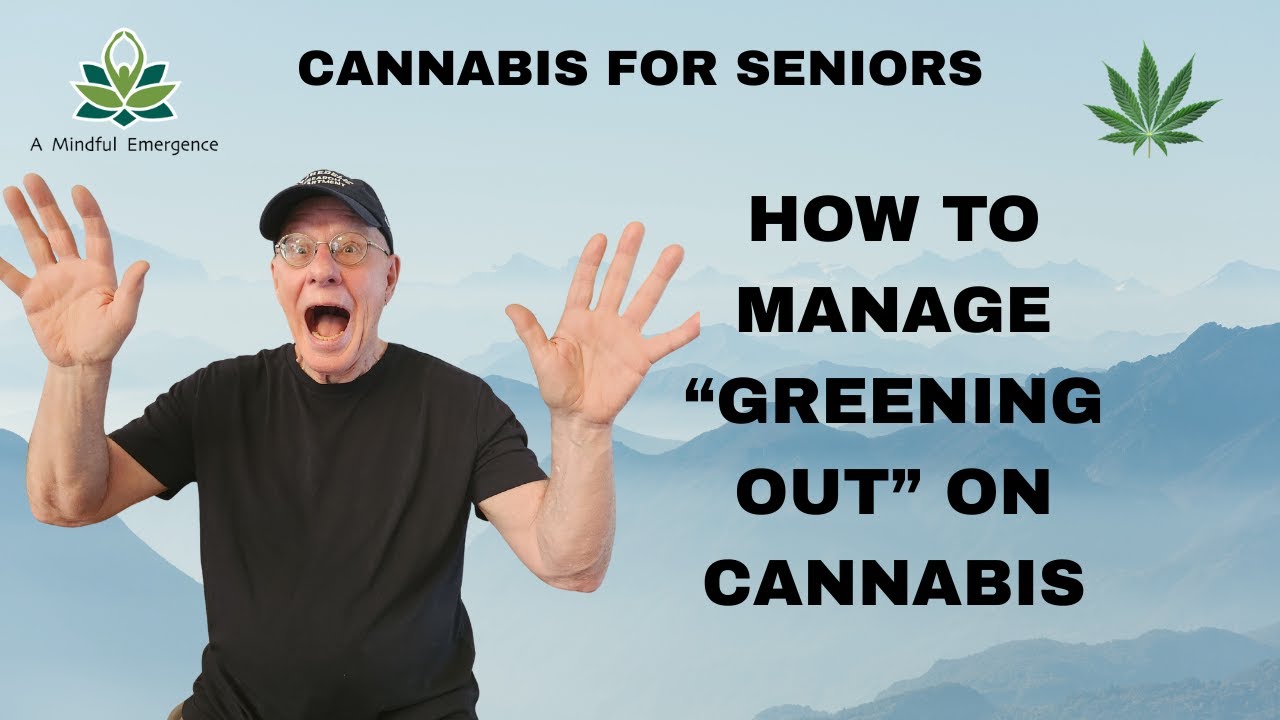 Cannabis for Seniors: How to Manage “Greening Out” on Cannabis