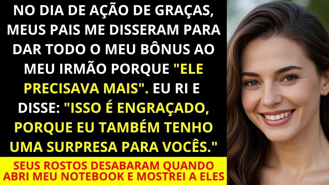 No Dia de Ação de Graças, meus pais me disseram para dar todo o meu bônus ao meu irmão porque ele