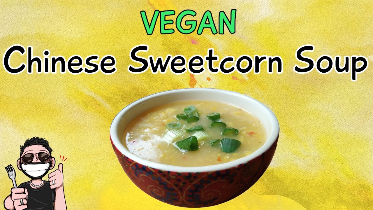 Super Easy Vegan Chinese Sweetcorn Soup Recipe - How To Make