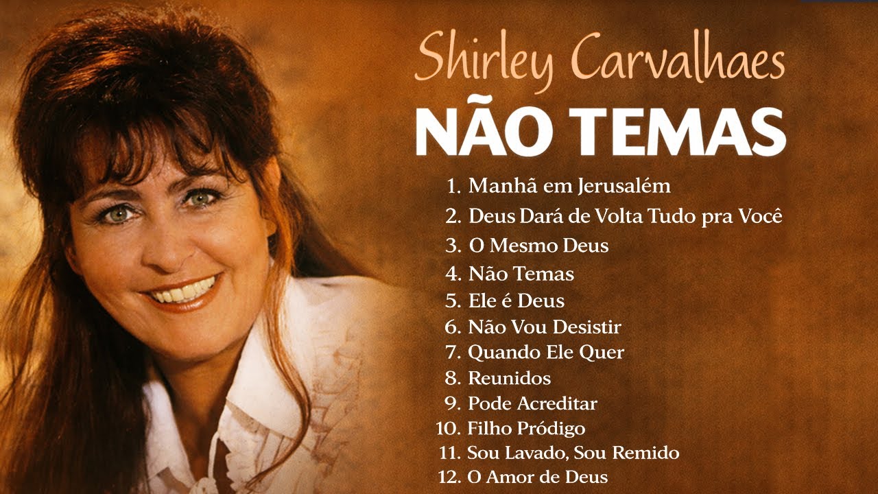 Shirley Carvalhaes – Não Temas – As Músicas de Maior Sucesso, Canções Inesquecíveis