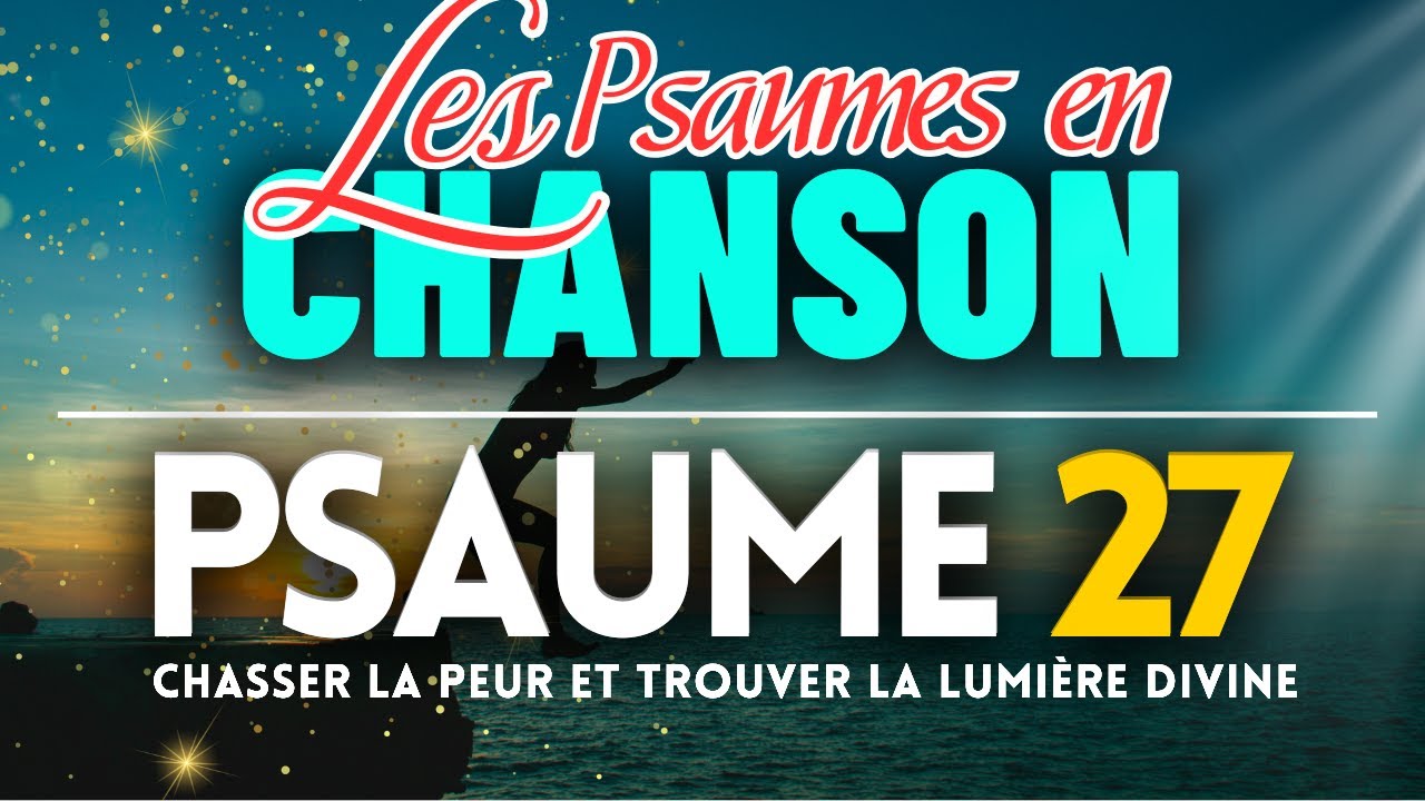 Les Psaumes en Chanson - (Psaume 27) Chasser la Peur et Trouver la Lumi&egrave;re Divine (Louange)