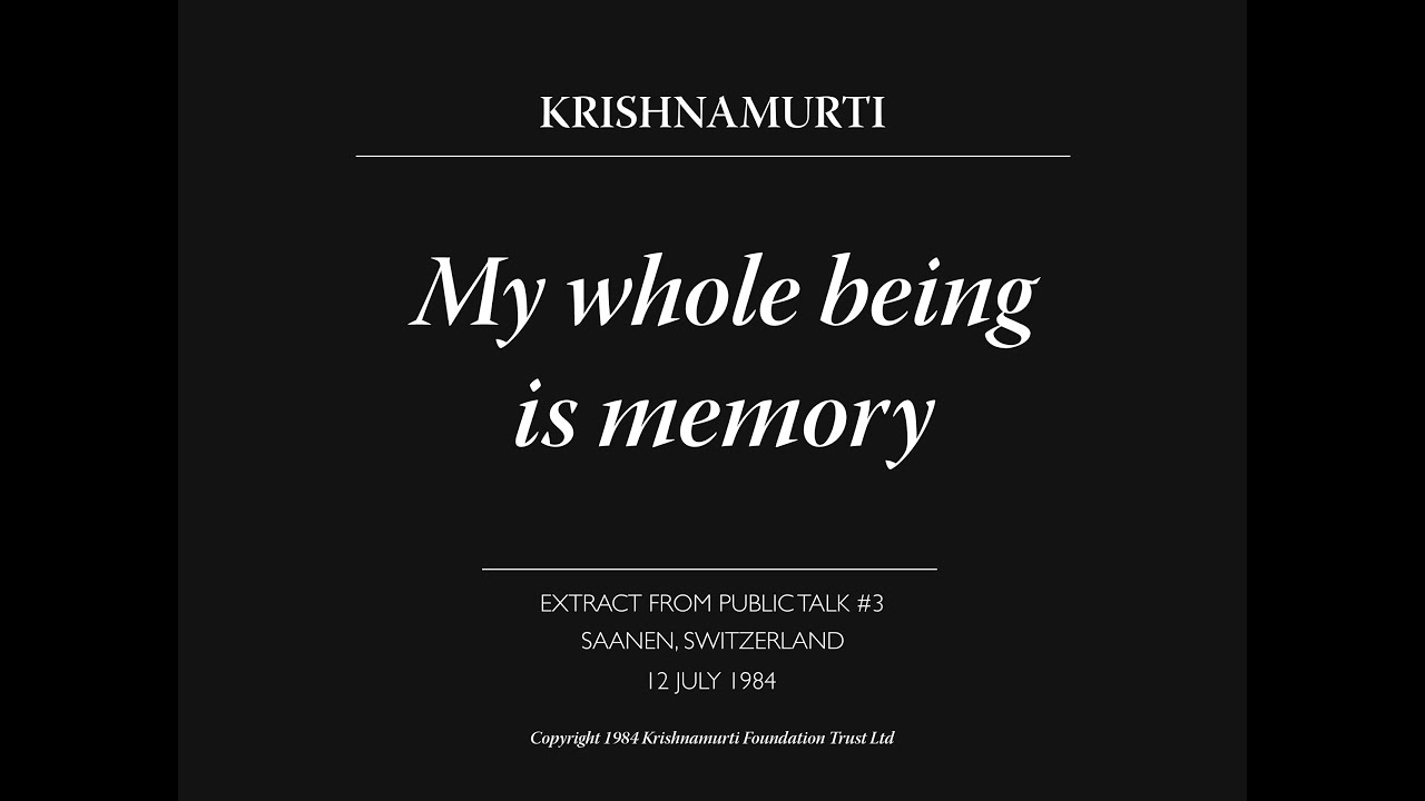 My whole being is memory | J. Krishnamurti