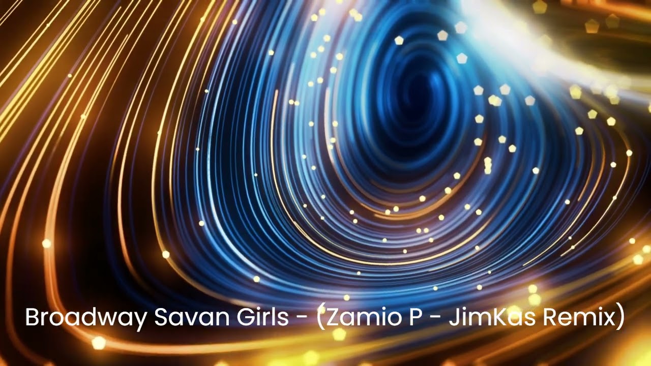 Broadway Savan Girl - Zamio P (JimKas Mashup)