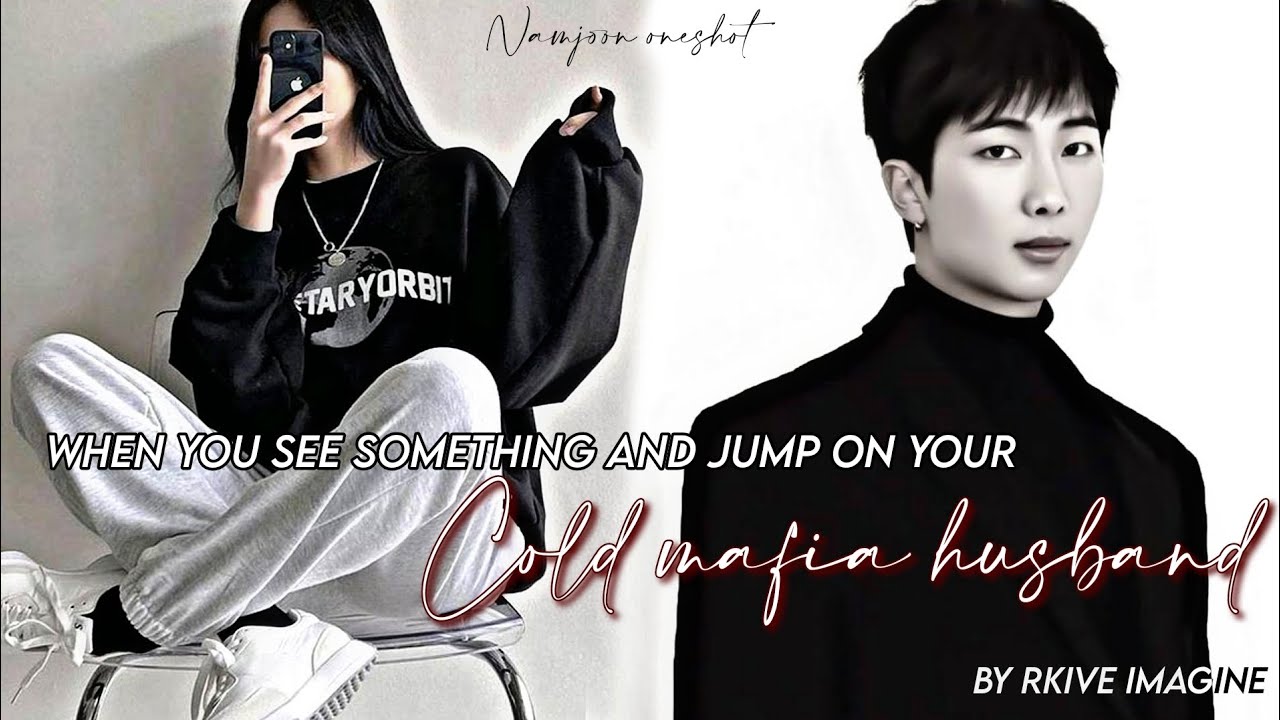 Namjoon oneshot : When you see something and jump on your cold Mafia husband