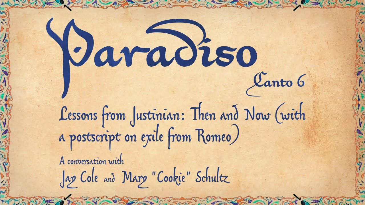 Paradiso 6: Lessons from Justinian: Then and Now (with a postscript on exile from Romeo)
