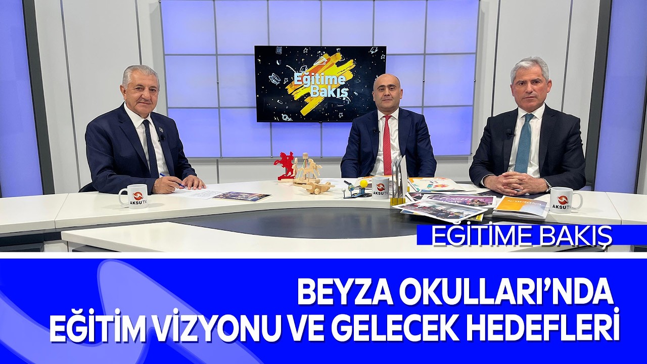 Beyza Okulları’nda Eğitim Vizyonu ve Gelecek Hedefleri | Eğitime Bakış - Aksu TV