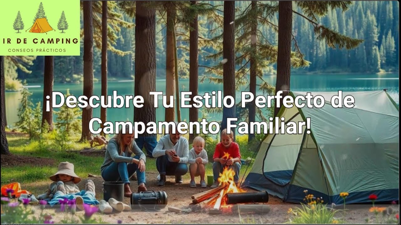 Encuentra tu Estilo de Camping Familiar Perfecto en la Naturaleza / IrDeCamping