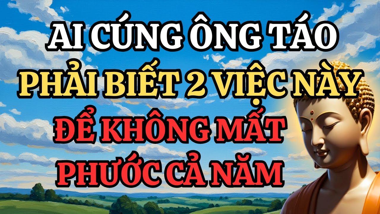 Ai Cúng Ông Táo Nhất Định Phải Nhớ 2 Việc Này Để Không Mất Phước Cả Năm