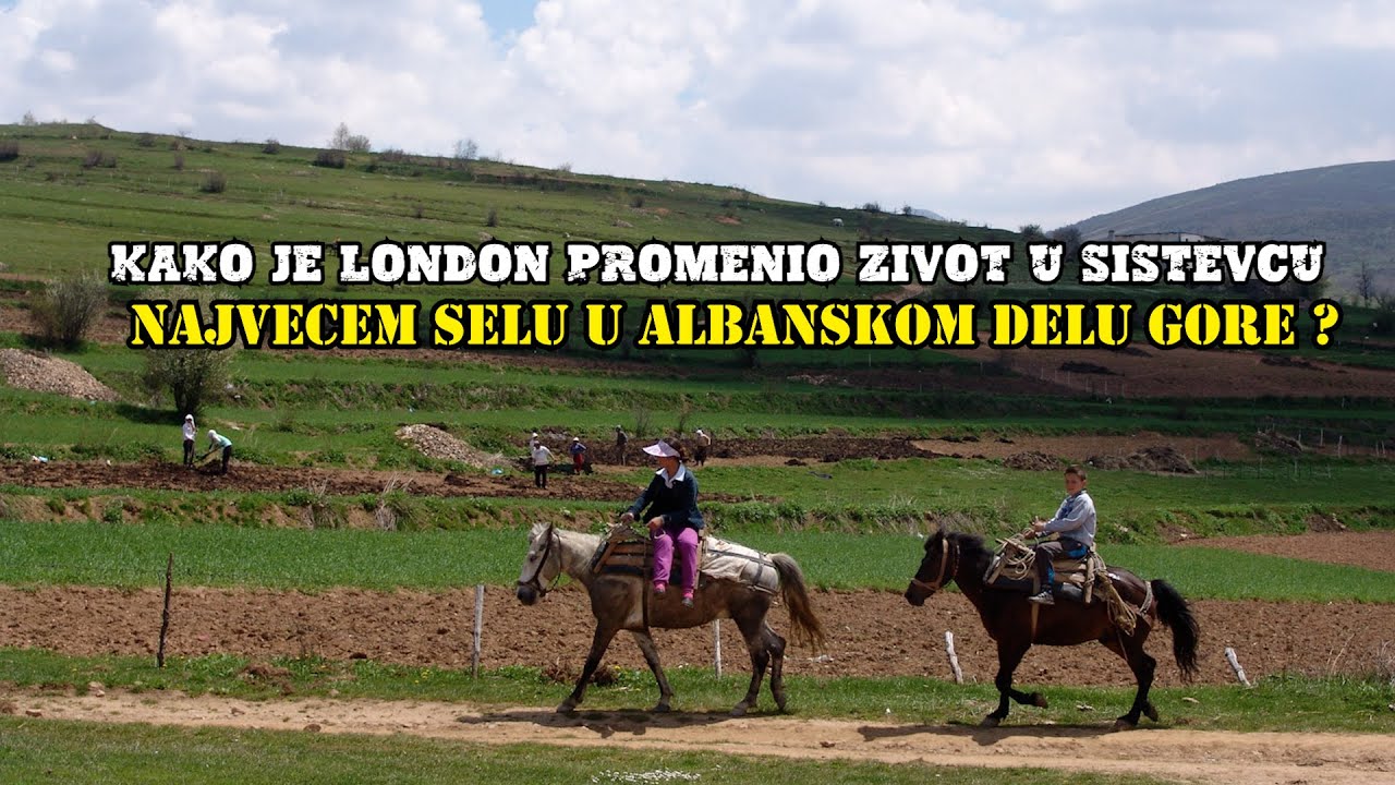 Kako je London promenio zivot u Sistevcu, najvecem selu u albanskom delu Gore? 🏘️🇬🇧