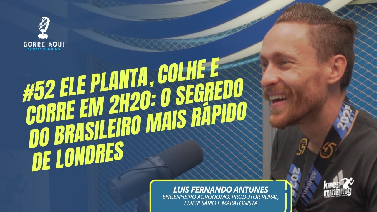 Corre Aqui Ep. 52 - Luis Fernando Antunes, Maratonista