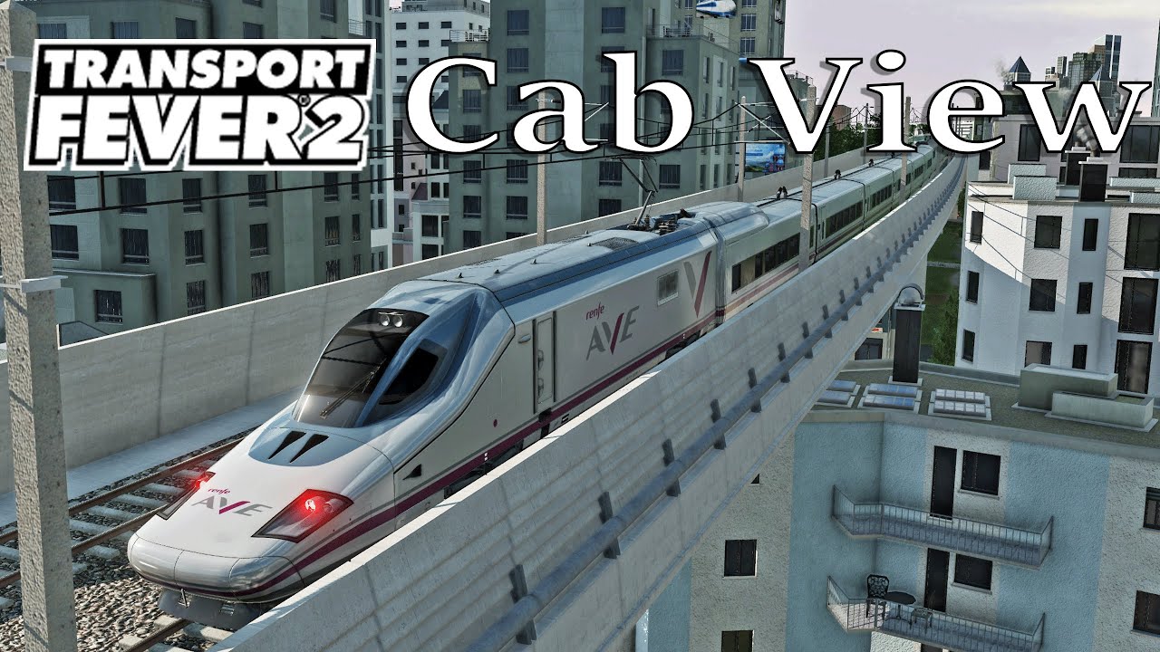 Transport Fever 2 - Cab View / First Person View / AS 96 / Renfe AVE 112