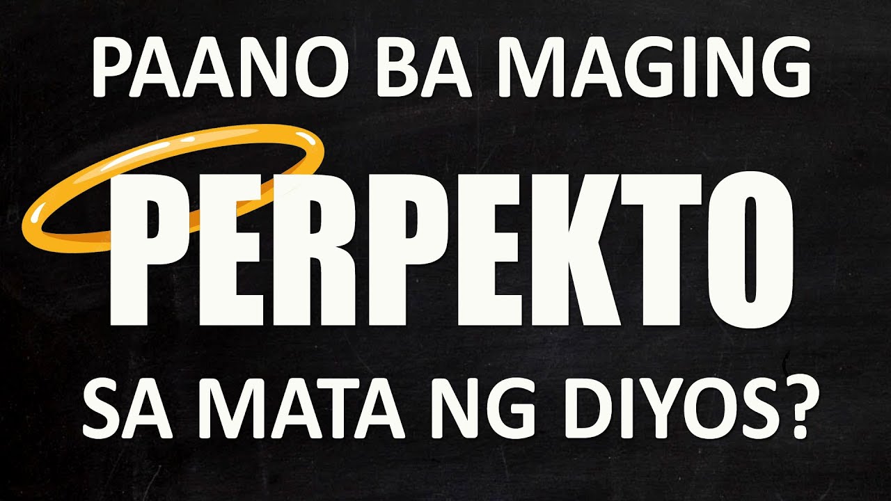 PAANO BA MAGING PERPEKTO SA MATA NG DIYOS? (Watch it first before we judge)
