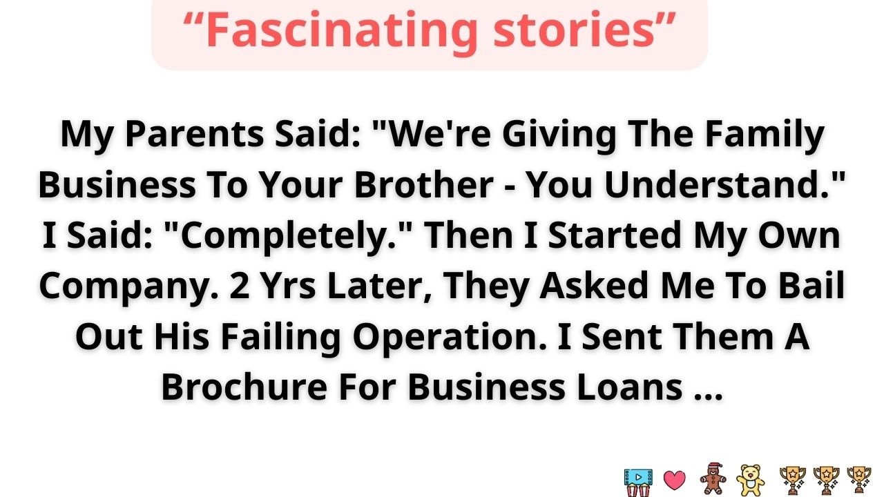 My Parents Said 'We're Giving The Family Business To Your Brother—You Understand' I Said 'Completely