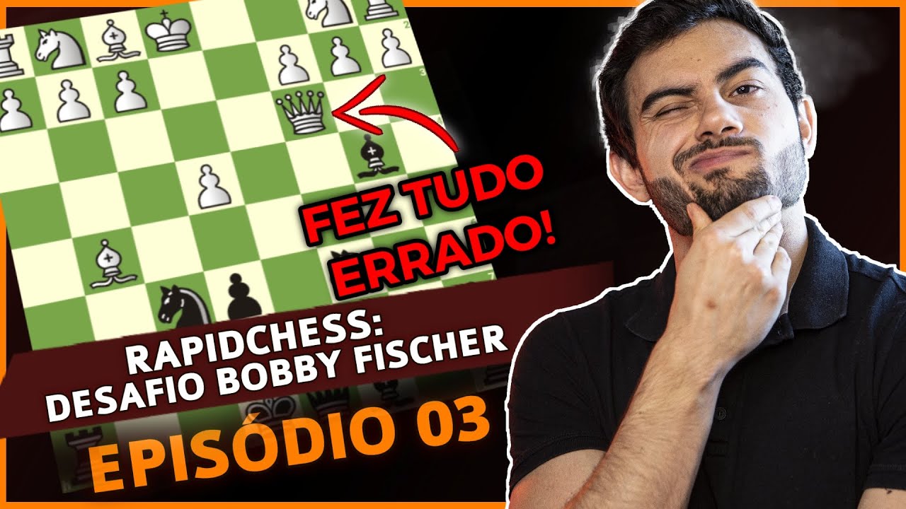 GAMBITAR A DAMA É UMA BOA IDEIA?  - Desafio Rapidchess Bobby Fischer (Episódio 03)