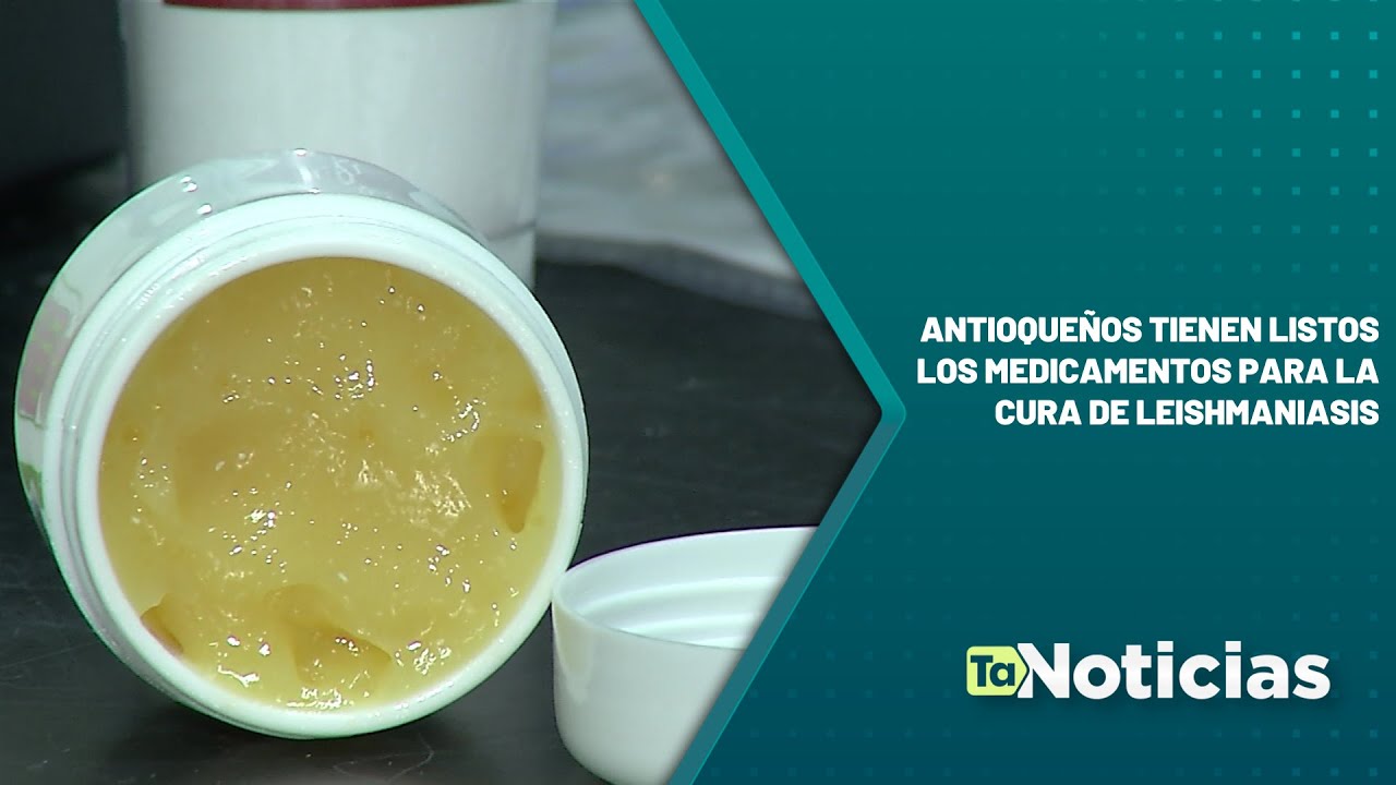 Antioqueños tienen listos los medicamentos para la cura de Leishmaniasis - Teleantioquia Noticias