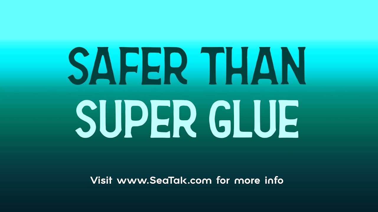 Safer than Super Glue - SeaTak