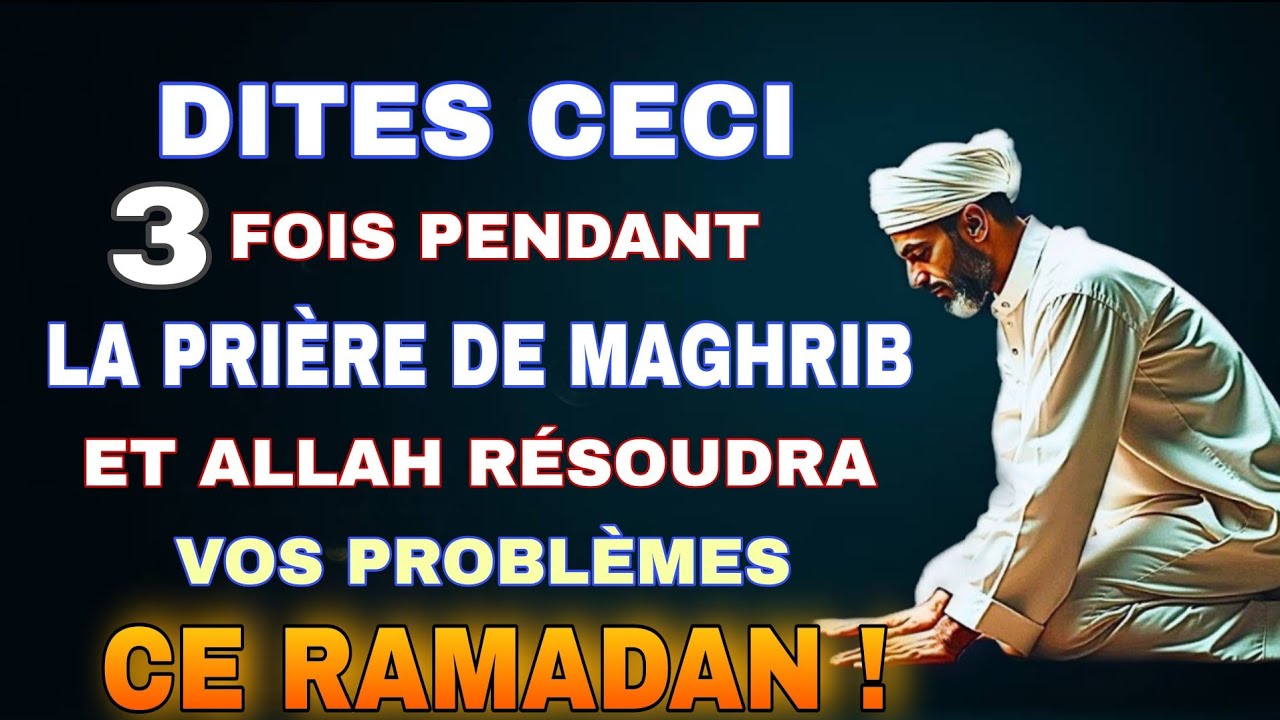 Récite Cette Invocation 3 Fois à Maghrib Pendant le Ramadan et Observe le Changement