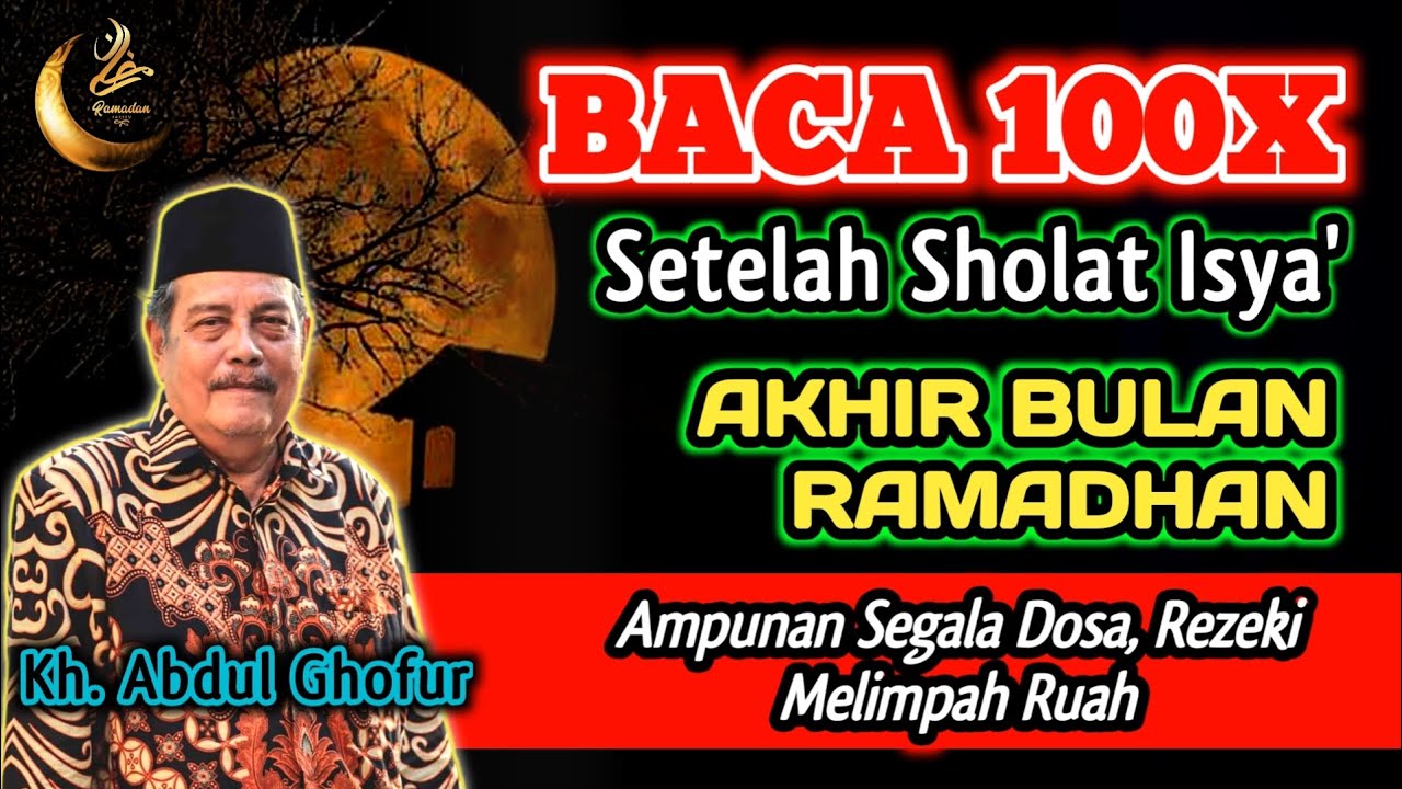 Baca 100x Setelah Sholat Isya' Akhir Ulan Poso, Ampunan Segala Dosa, Kaya Raya - Kh. Abdul Ghofur