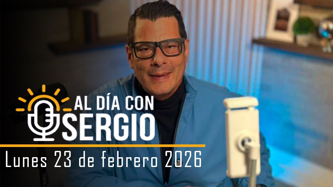 Noticias | Al Día con Sergio EN VIVO - Lunes 23 de Febrero del 2026