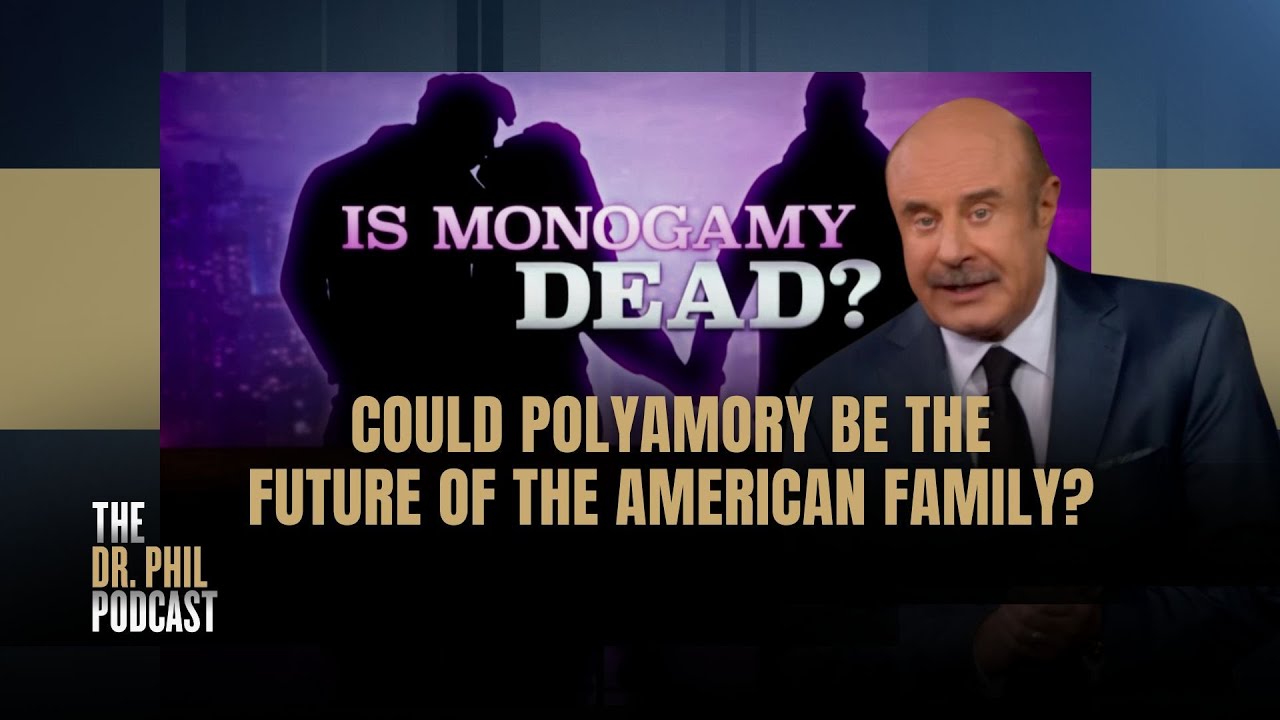 Is Monogamy Dead | EP354 | The Dr. Phil Podcast