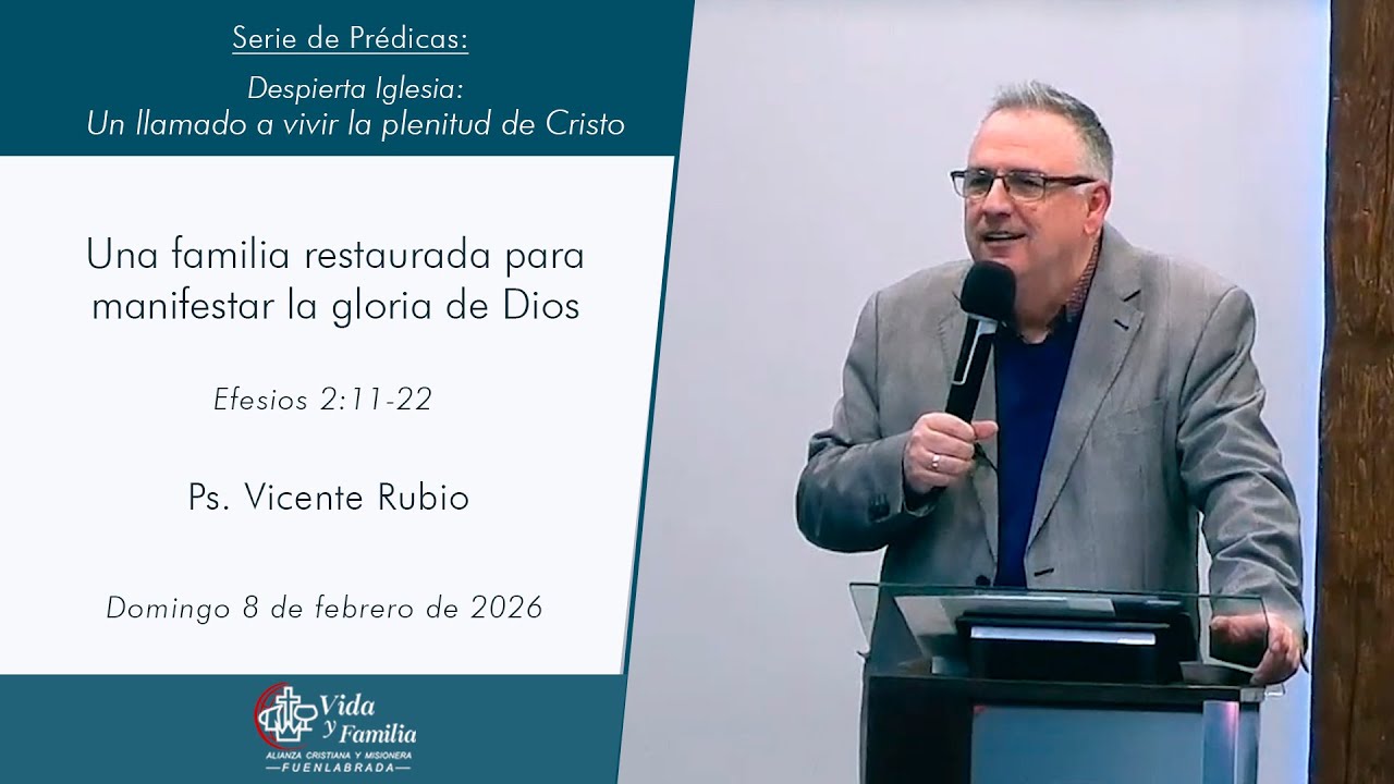 Una familia restaurada para manifestar la gloria de Dios | Prédica 8 febrero 2026 VyF Fuenlabrada