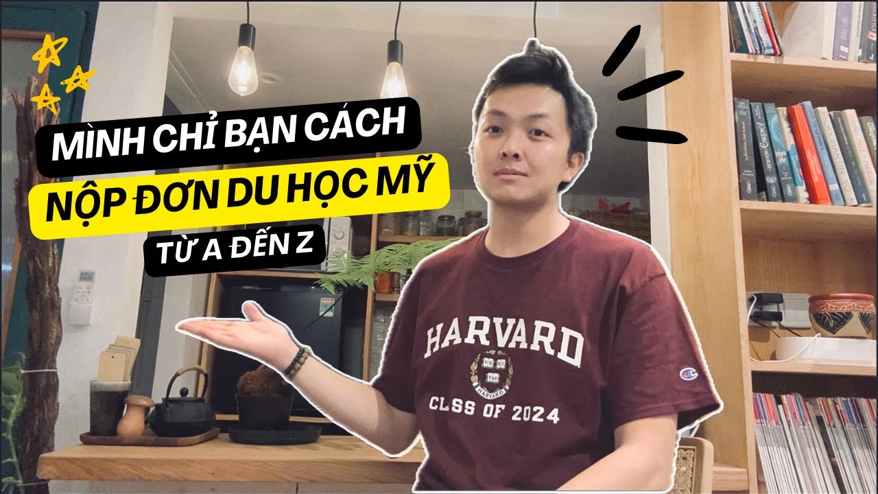 Mình chỉ bạn cách nộp đơn du học Mỹ từ A đến Z | Lâm