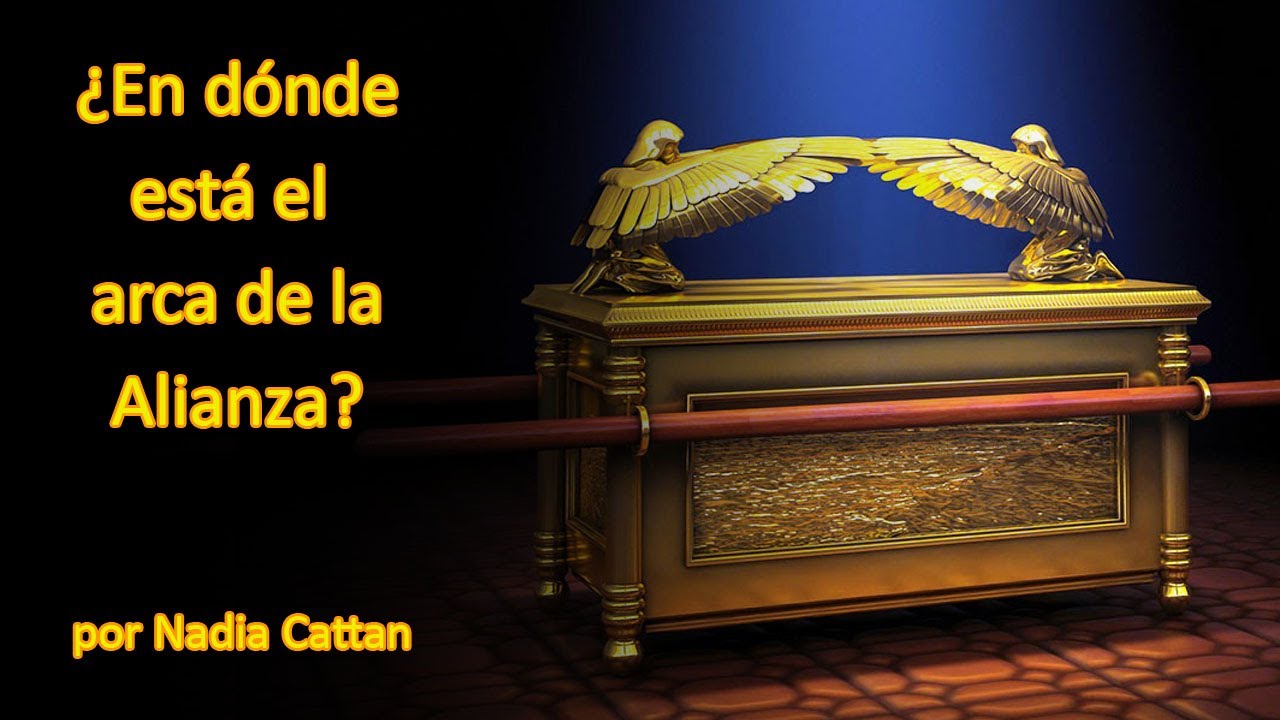 ¿EN DÓNDE ESTÁ EL ARCA DE LA ALIANZA? POR NADIA CATTAN