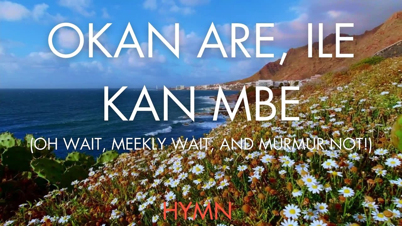 OKAN are, ile kan mbe  ( O weary heart, there is a home) | HYMN | Adebunmi