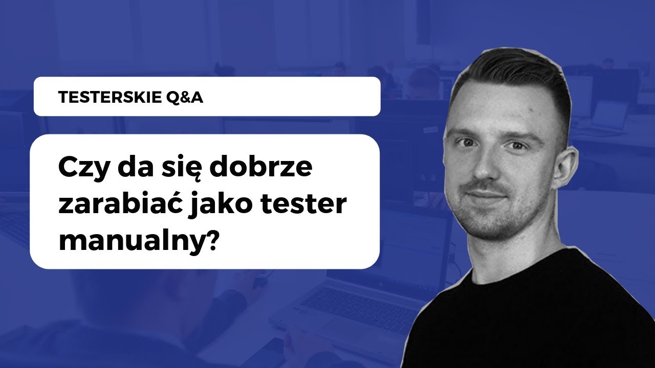 Czy da się dobrze zarabiać jako tester manualny? - Testerskie Q&A