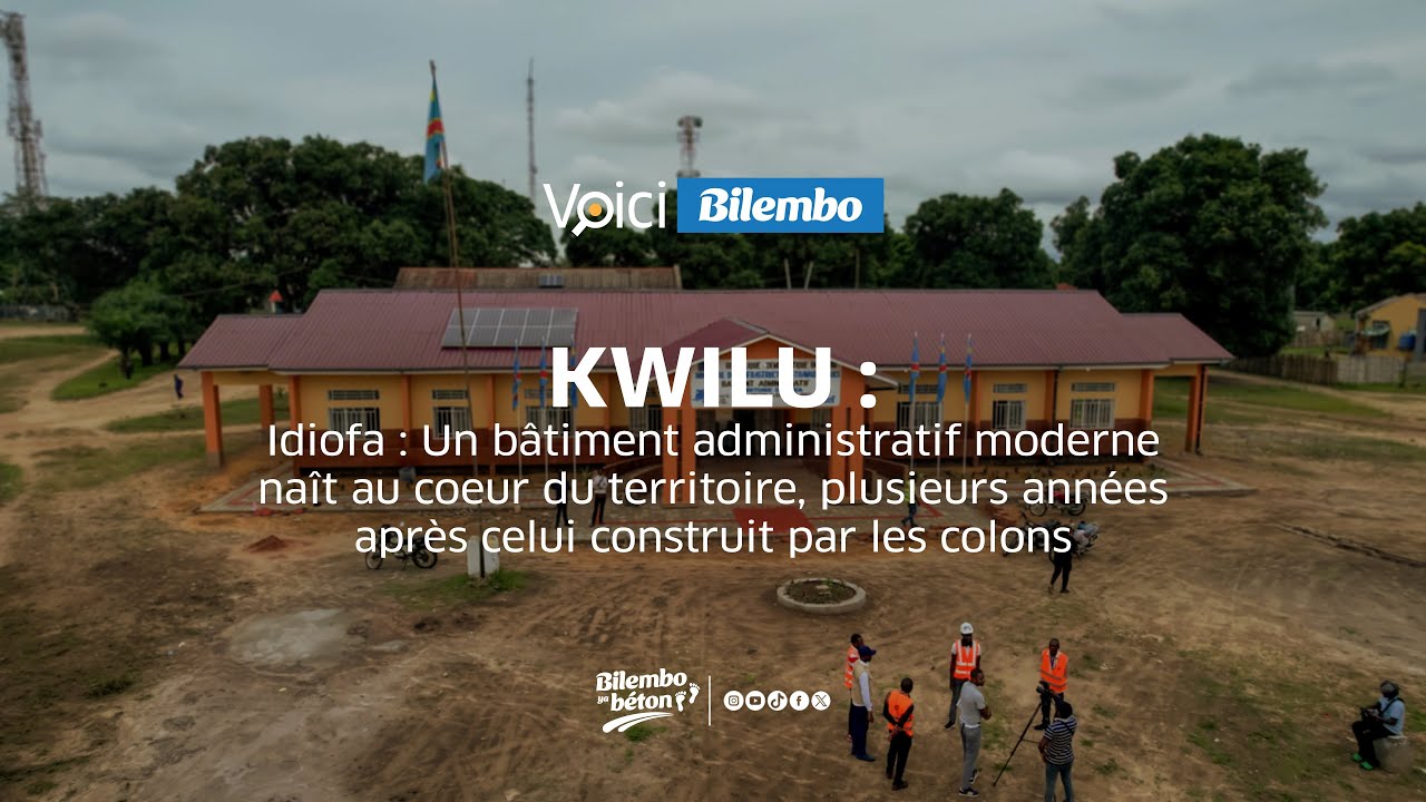#VOICIBILEMBO | KWILU: UN BATIMENT ADMIN MODERNE NAIT AU COEUR DU TERRITOIRE D'IDIOFA