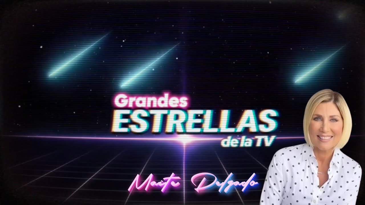 Grandes Estrellas de la Tv  ( Maite Delgado)