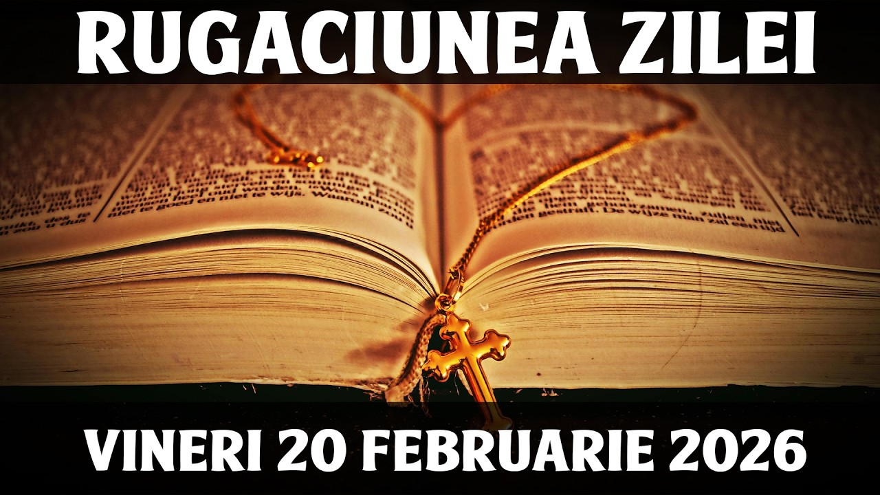 RUGACIUNEA ZILEI DE VINERI 20 FEBRUARIE 2026
