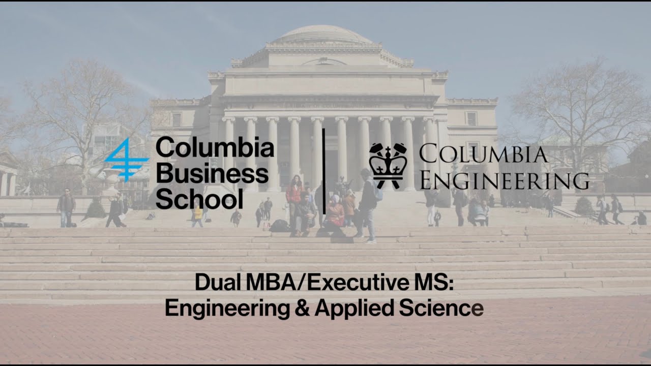 Dual MBA/Executive MS: Engineering & Applied Science Program at Columbia University