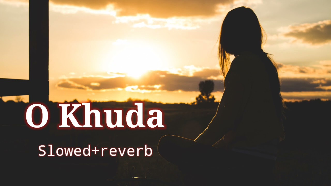O khuda [slowed+reverb]