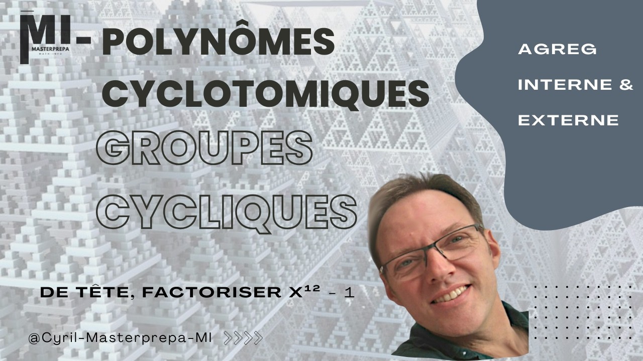Groupes cycliques, polynômes cyclotomiques et applications pour l'agrégation interne ou externe