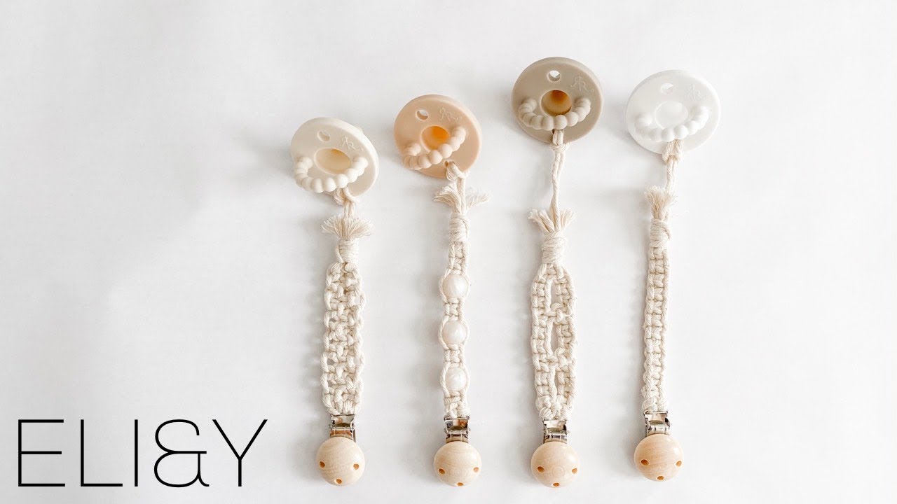 DIY 4 TYPES OF MACRAME PACIFIER CLIPS | ELI&Y