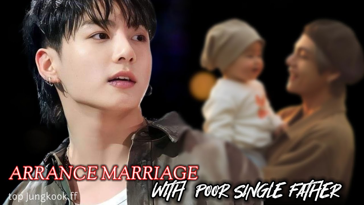 [ part -1 ]  Arrange marriage with Poor single Father// top Jungkook ff