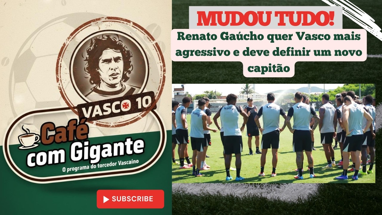 MUDOU TUDO! RENATO GAÚCHO QUER VASCO MAIS AGRESSIVO E DEVE DEFINIR UM NOVO CAPITÃO