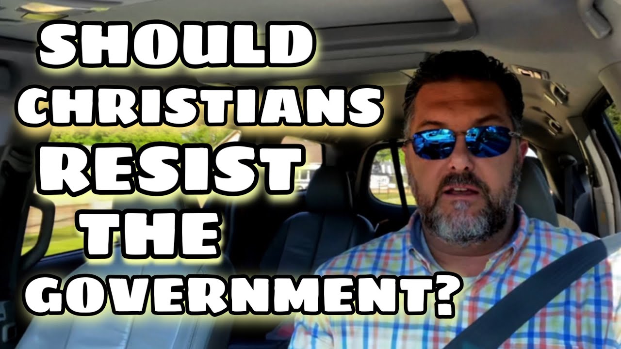 Should Christians Resist The Government?