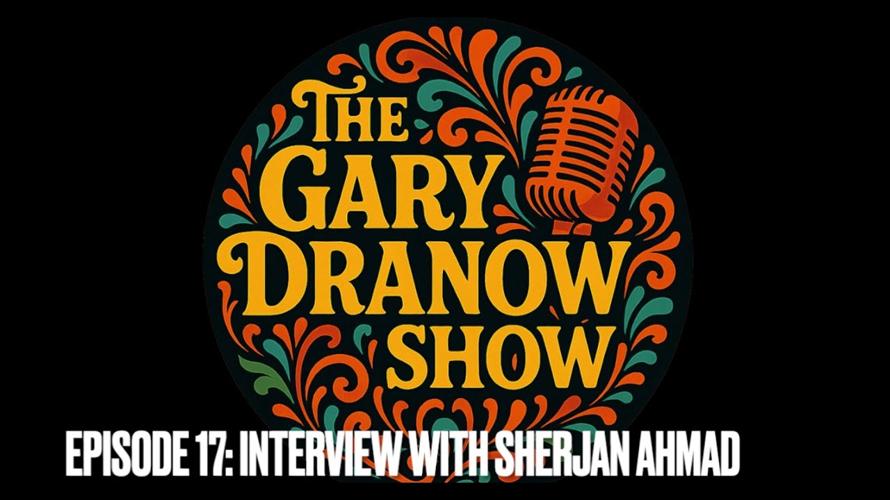 A Conversation with Sherjan Ahmad - The Gary Dranow Show