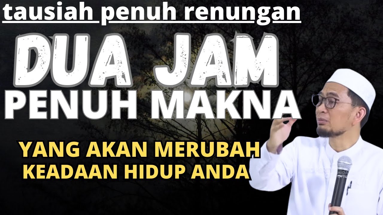 DUA JAM PENUH MAKNA YANG AKAN MERUBAH HIDUP ANDA-USTADZ ADI HIDAYAT