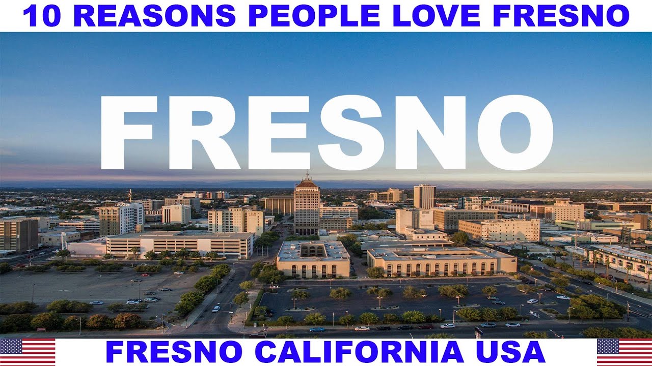 10 REASONS PEOPLE LOVE FRESNO CALIFORNIA USA