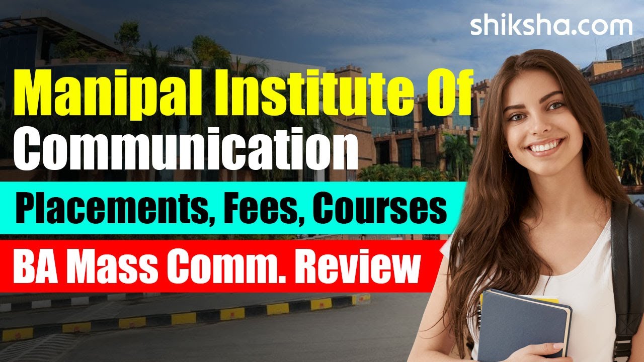 Manipal Institute of Communication BA Review | Fees, Admission, Placements, Cutoff