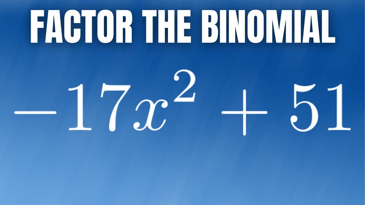 Factor the Binomial -17x^2 + 51 by finding the Greatest Common Factor