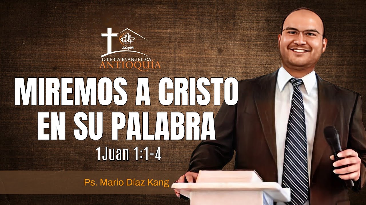 MIREMOS A CRISTO EN SU PALABRA | 1 Juan 1:1-4 | Mario Díaz
