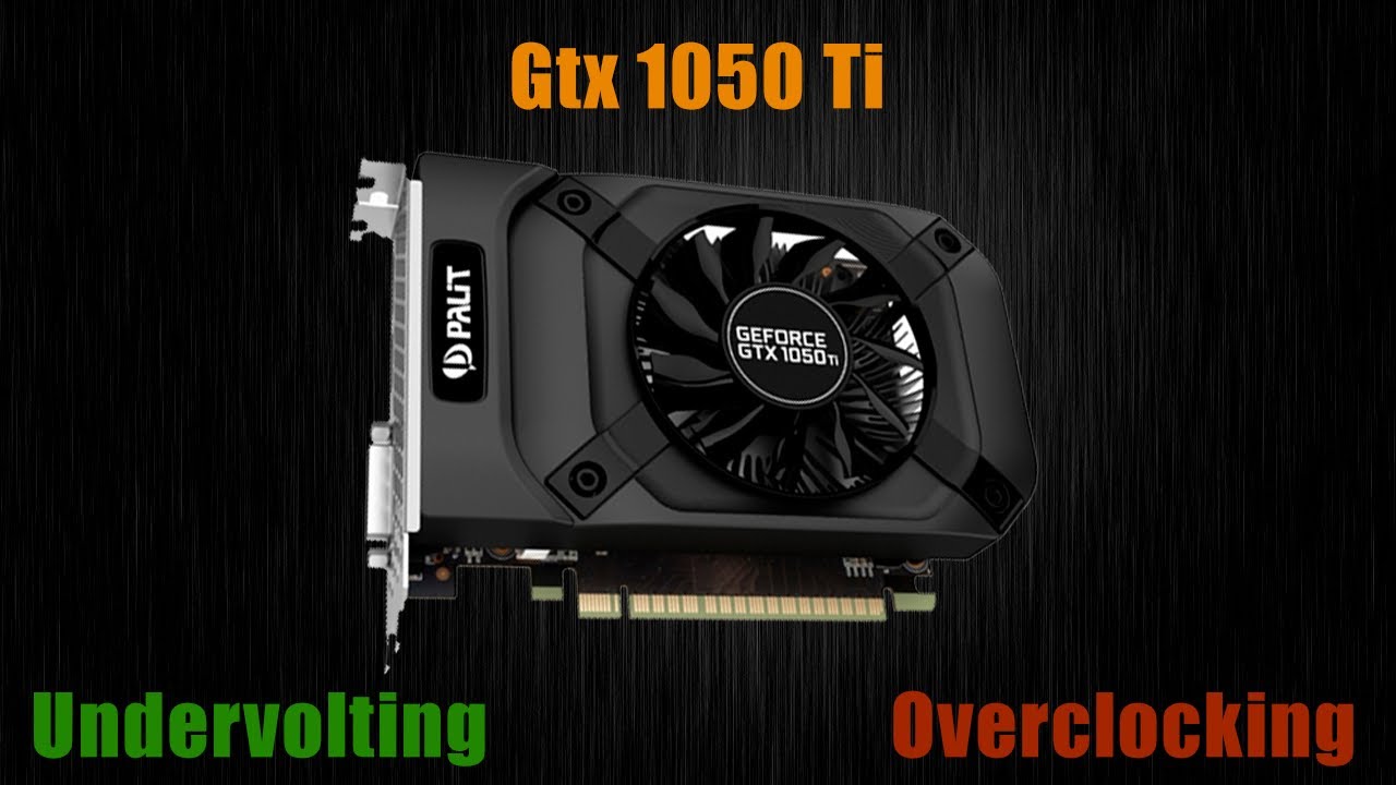 GTX 1050 Ti -  Overclocking 1950MHz Gpu, 1730Mhz Undervolting!