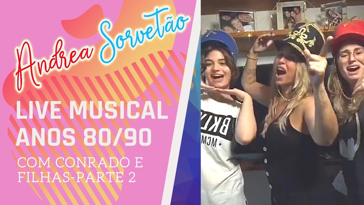 LIVE MUSICAL ANDREA SORVETÃO E CONRADO CANTAM ANOS 80/90 PARTE 2