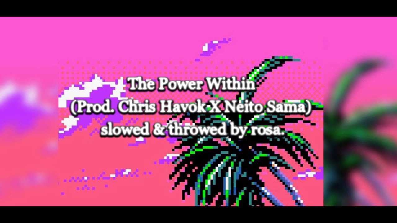 The Power Within (Prod. Chris Havok X Neito Sama) Slowed & Throwed By Rosa