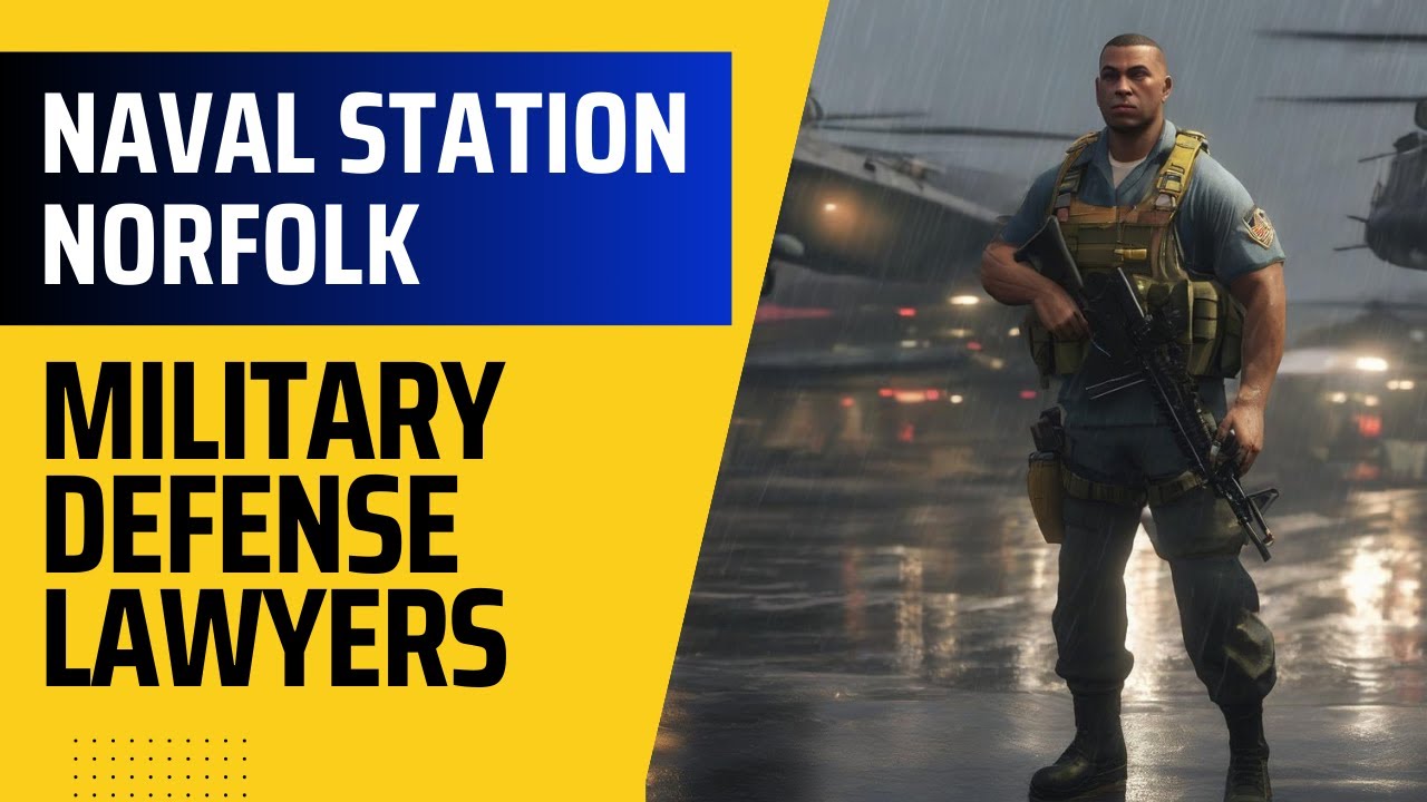 Norfolk Military Defense Lawyers - Navy Court Martial Attorneys - Article 120 UCMJ